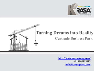 Centrade Business Park
Turning Dreams into Reality
http://www.krasagroup.com/
+918800113113
info@krasagroup.com
 