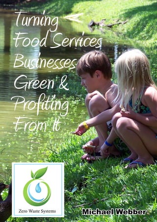 Turning
Food Services
Businesses
Green &
Profiting
From It

Zero Waste Systems

Michael Webber

 
