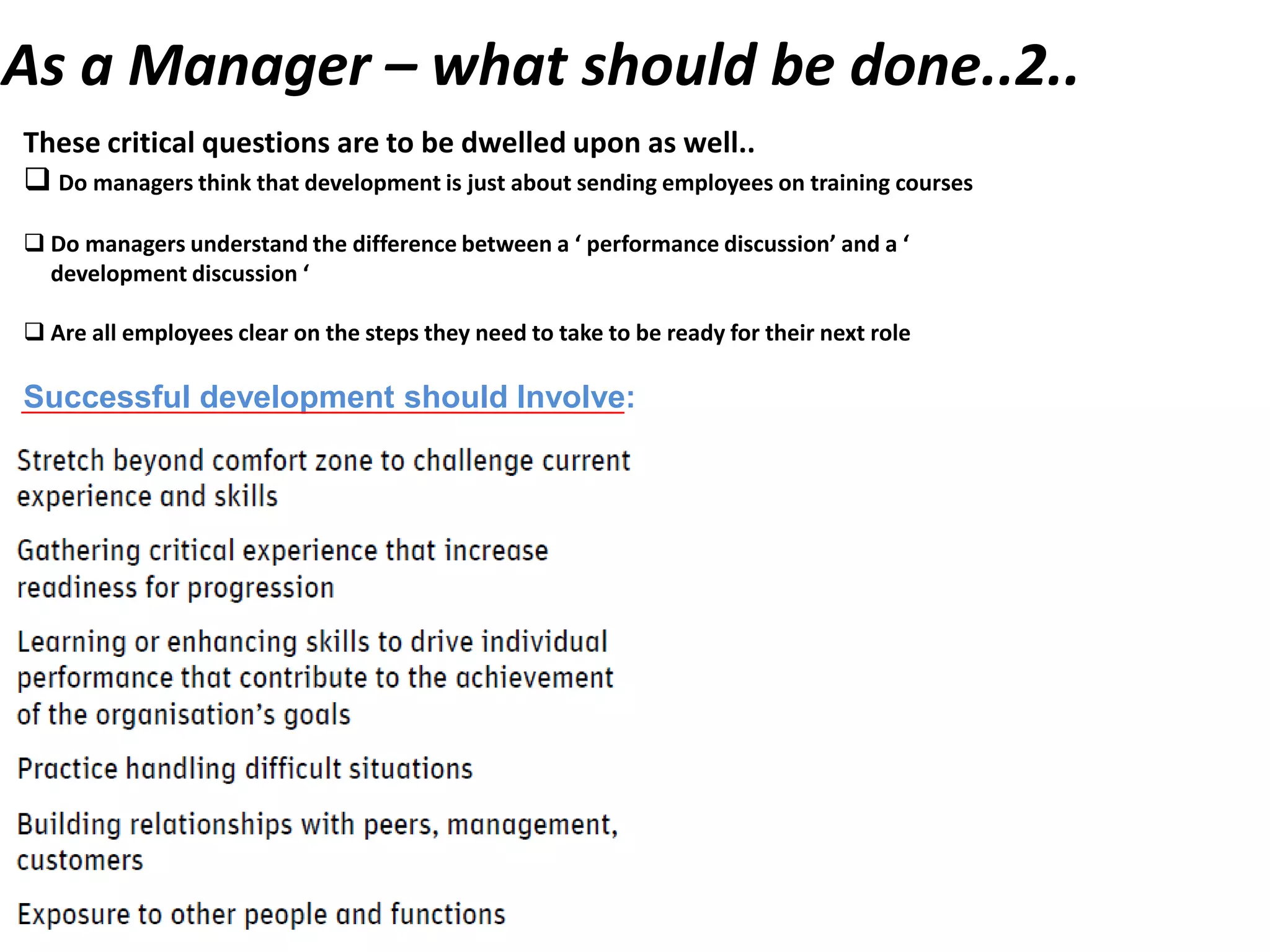 As a Manager – what should be done…..1..These critical questions are to be dwelled upon Are managers within the organization able to articulate how their employees goals     directly link to the organization's priorities  Do managers within the organization support employees though the goal setting processCont…
