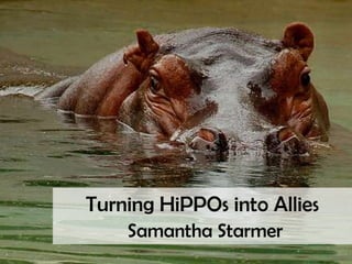 Turning HiPPOs into AlliesSamantha Starmer 