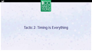 Tactic 2: Timing is Everything
 