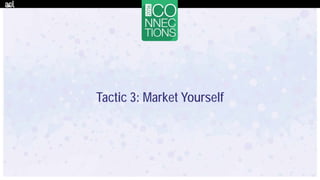 Tactic 3: Market Yourself
 