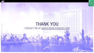 THANK YOU
CONTACT ME AT HEATH.RUDE@SWGAS.COM
 