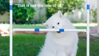 “That is not the role of IA.”
 