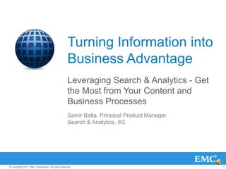 Turning Information into Business Advantage Leveraging Search & Analytics - Get the Most from Your Content and Business Processes Samir Batla, Principal Product Manager Search & Analytics, IIG 
