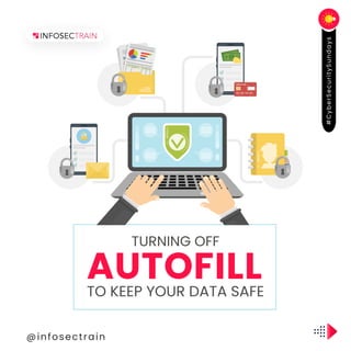 @infosectrain
#
C
y
b
e
r
S
e
c
u
r
i
t
y
S
u
n
d
a
y
s
AUTOFILL
TO KEEP YOUR DATA SAFE
TURNING OFF
 