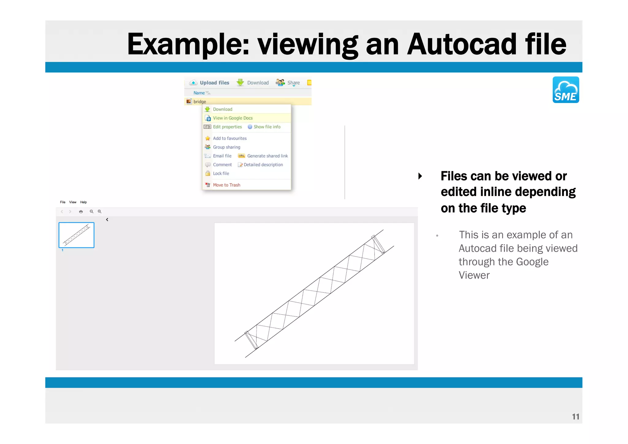 Example: viewing an Autocad file



                     ‣       Files can be viewed or
                             edited inline depending
                             on the file type
                         •      This is an example of an
                                Autocad file being viewed
                                through the Google
                                Viewer




                                                       11
 