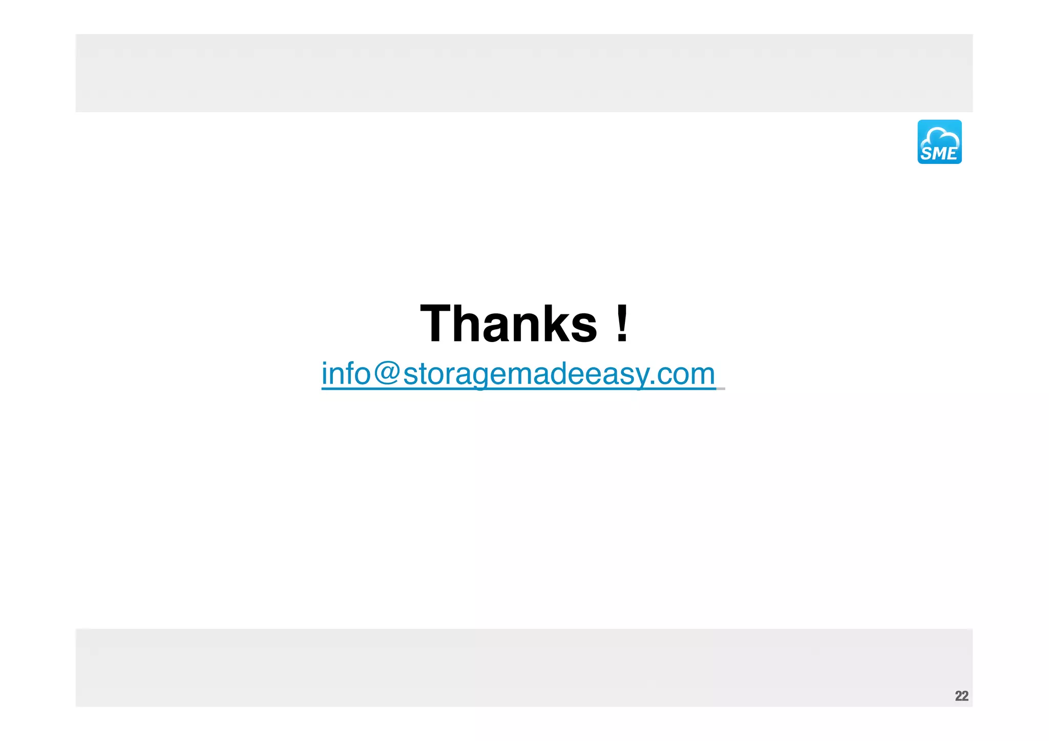Thanks !
info@storagemadeeasy.com !




                             22
 