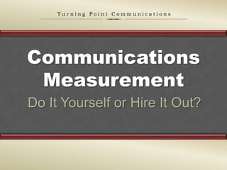 Communications Measurement Do It Yourself or Hire It Out? 