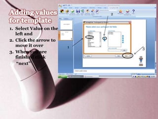 2


1. Select Value on the
   left and
2. Click the arrow to
   move it over          1       3
3. When you are
   finished click
    “next”
 