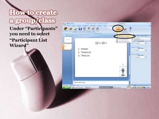 Under “Participants”
you need to select
“Participant List
Wizard”
 