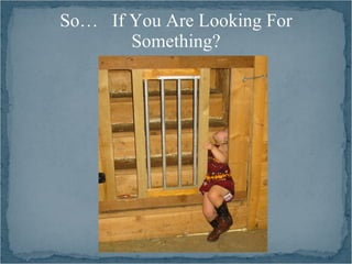 So… If You Are Looking For
       Something?
 