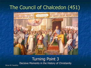 The Council of Chalcedon (451) Turning Point 3 Decisive Moments in the History of Christianity 