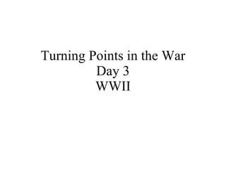Turning Points in the War Day 3 WWII 