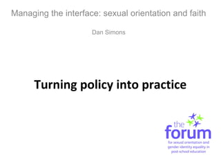 Turning policy into practice
Managing the interface: sexual orientation and faith
Dan Simons
 