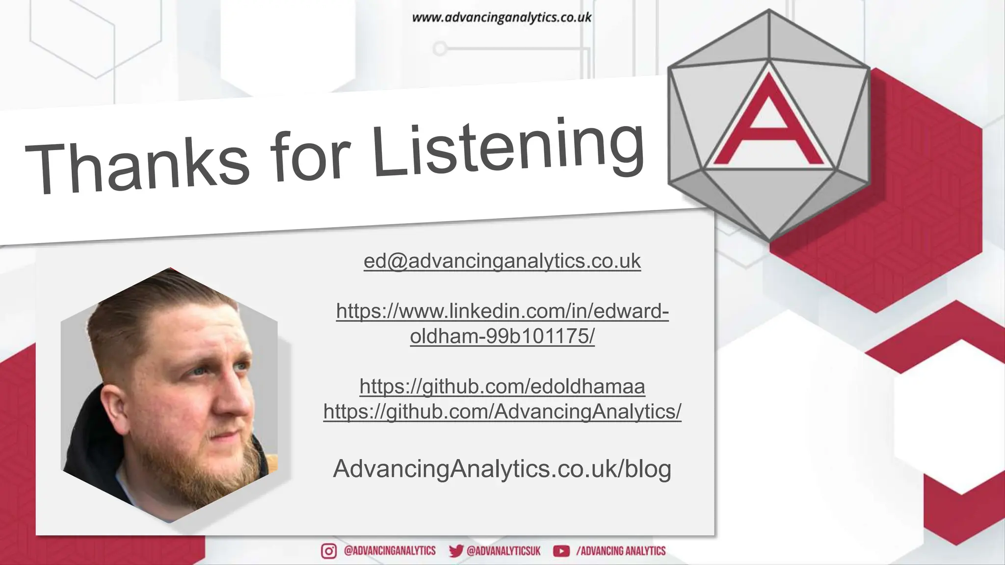 ed@advancinganalytics.co.uk
https://www.linkedin.com/in/edward-
oldham-99b101175/
https://github.com/edoldhamaa
https://github.com/AdvancingAnalytics/
AdvancingAnalytics.co.uk/blog
 