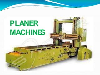 PLANER
MACHINE
S
 