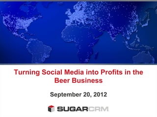 Turning Social Media into Profits in the
           Beer Business
           September 20, 2012
 