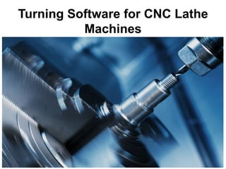 Turning Software for CNC Lathe
Machines
 