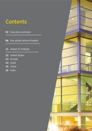 Contents
02 Executive summary
11 Global VC hotbeds
06 Key global venture insights
12 United States
13 Europe
14 Israel
15 China
16 India
Global venture capital insights and trends 2013 | 1
 