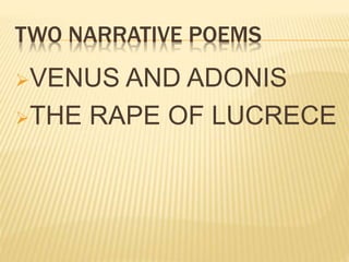 TWO NARRATIVE POEMS
VENUS AND ADONIS
THE RAPE OF LUCRECE
 