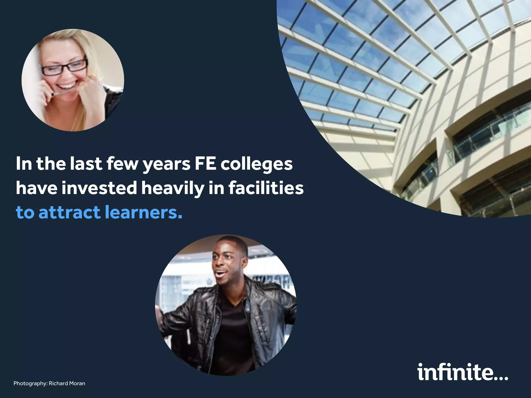 In the last few years FE colleges
have invested heavily in facilities
to attract learners.
Photography: Richard Moran