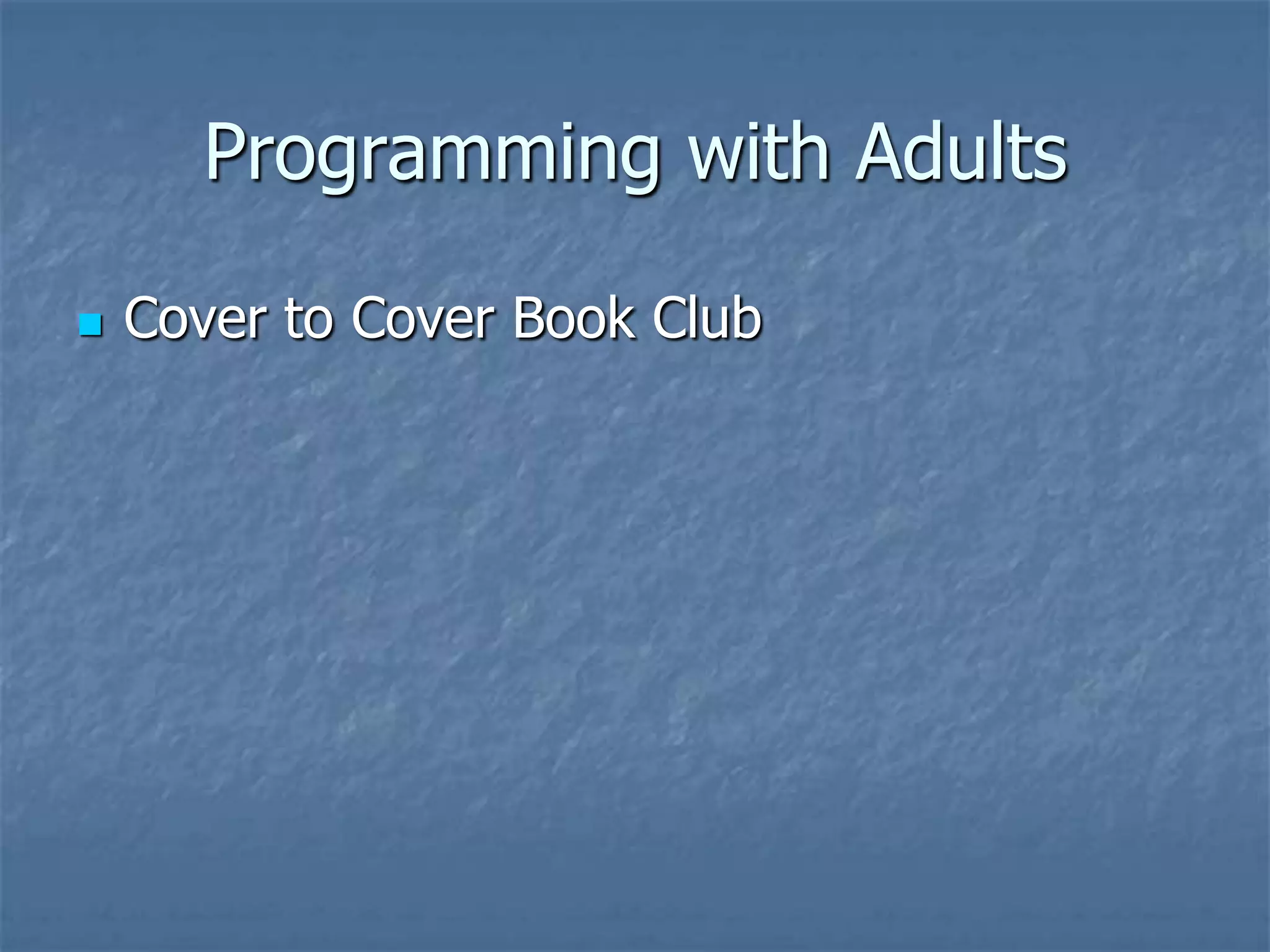 Programming with Adults

   Cover to Cover Book Club
 