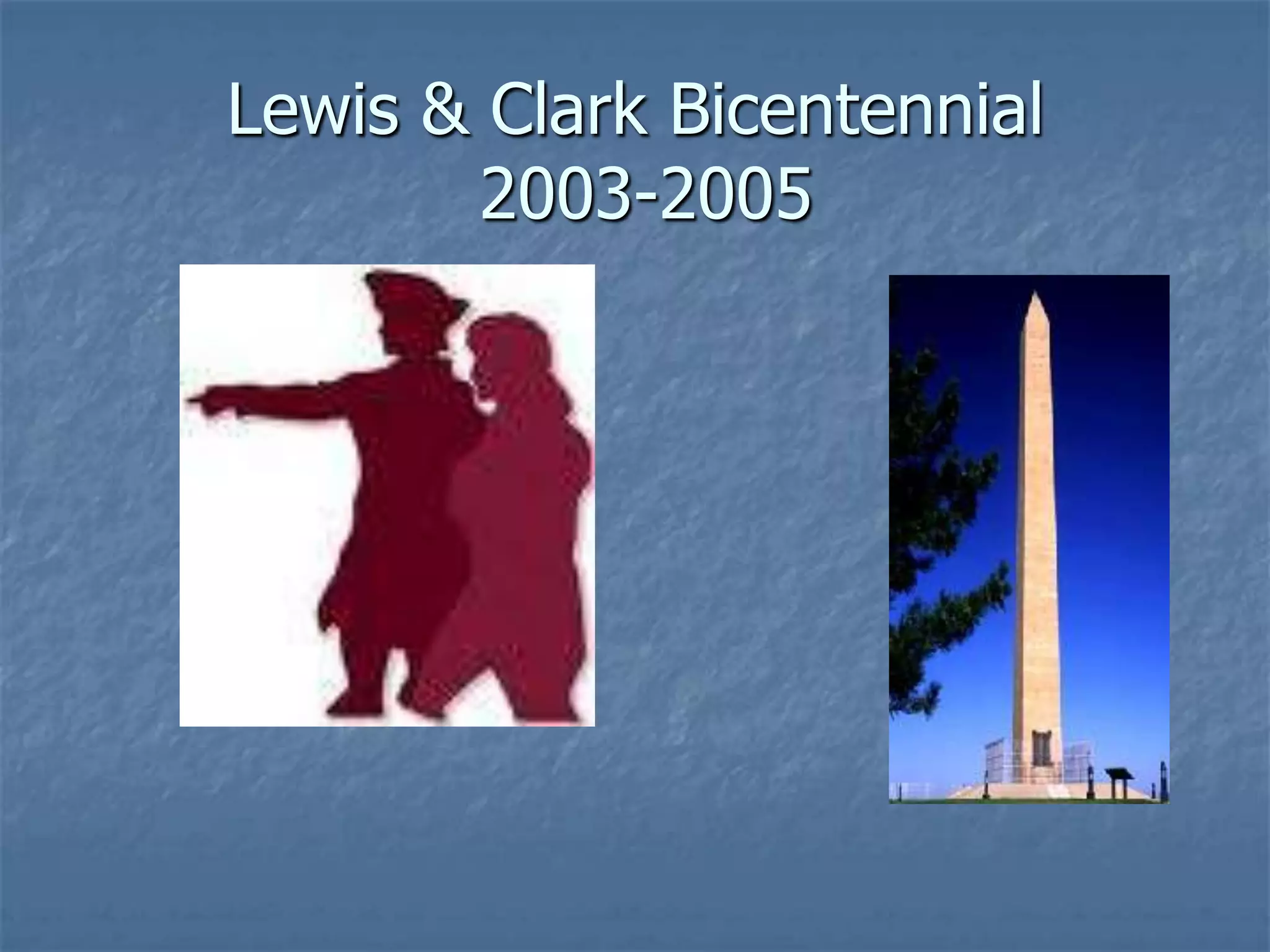 Lewis & Clark Bicentennial
       2003-2005
 