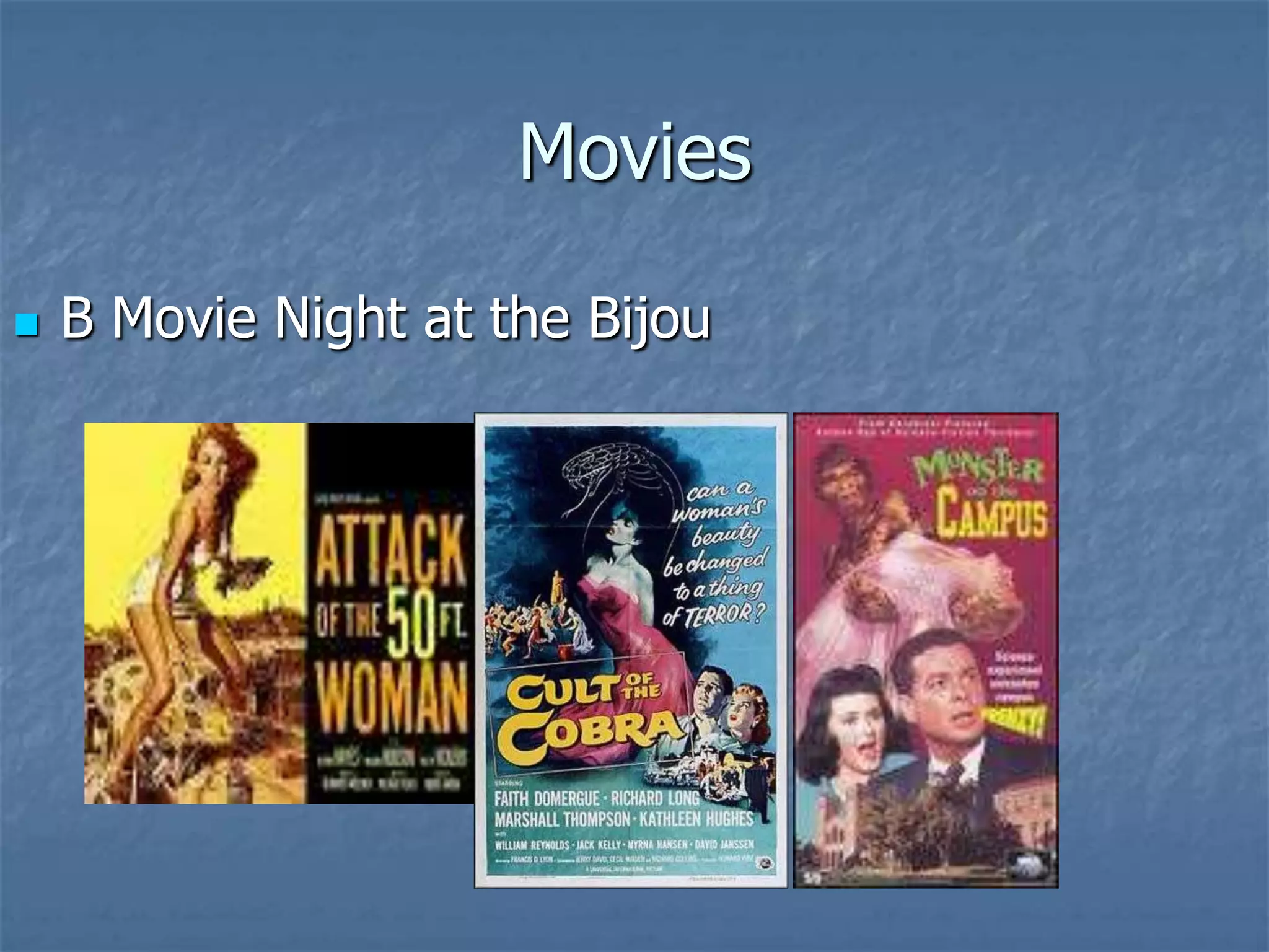 Movies

   B Movie Night at the Bijou
 