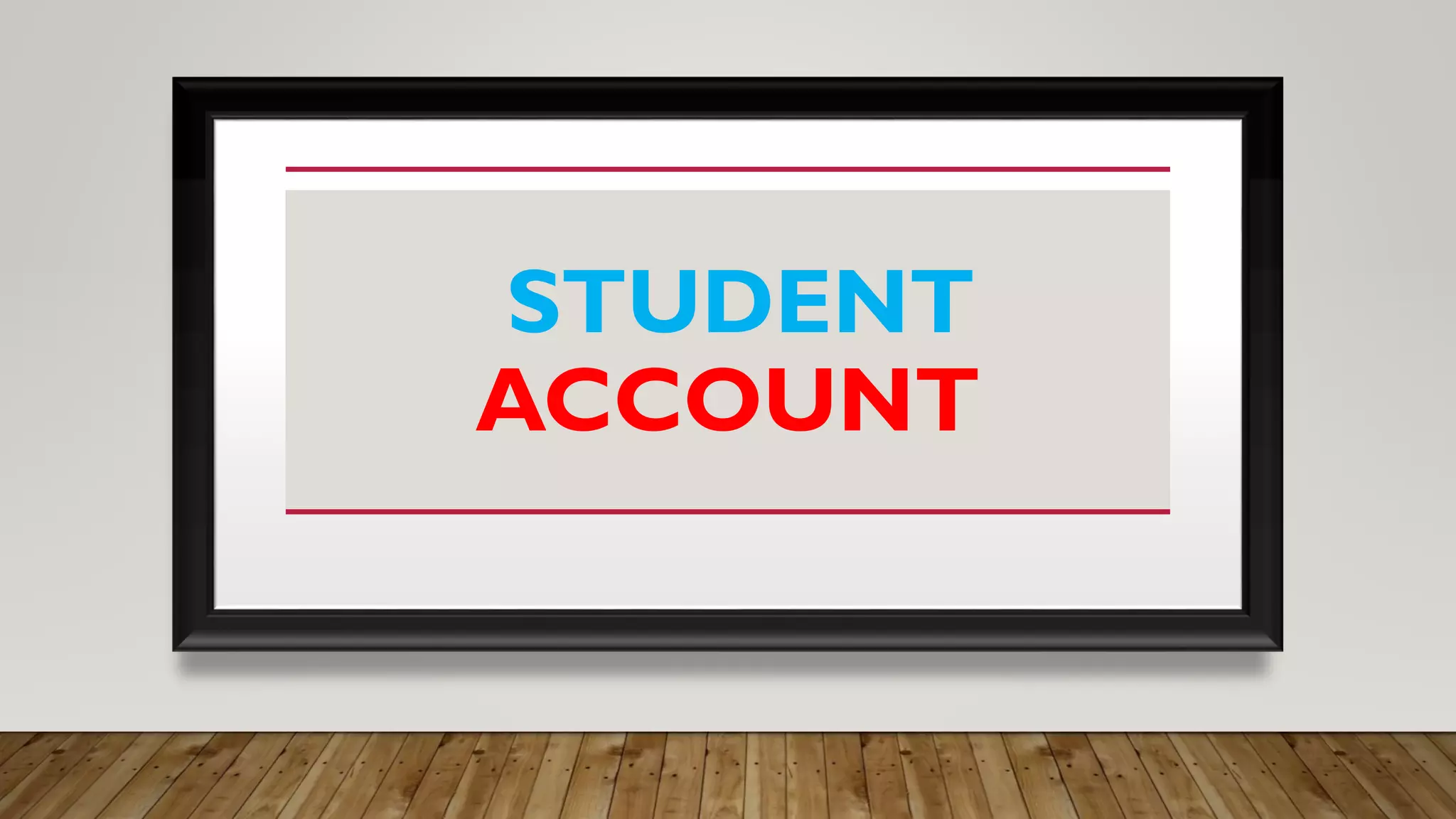 STUDENT
ACCOUNT
 