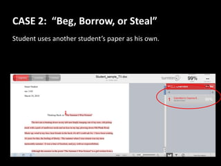 CASE 2:  “Beg, Borrow, or Steal”Student uses another student’s paper as his own.