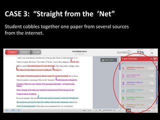 CASE 3:  “Straight from the  ’Net”Student cobbles together one paper from several sources from the internet.