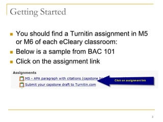 2Getting StartedYou should find a Turnitin assignment in M5 or M6 of each eCleary classroom:Below is a sample from BAC 101Click on the assignment link