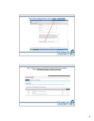 Step 6: After completing the form, click on I agree – create profile




Step 7: When you log in, you should see a page similar to the one below.
         Click on IDPT600-Principles of Learning Theories.




                                                                           4
 