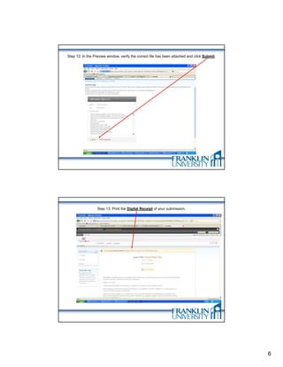 Step 12: In the Preview window, verify the correct file has been attached and click Submit.




                  Step 13: Print the Digital Receipt of your submission.




                                                                                              6
 