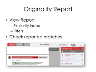Originality Report
• View Report
  – Similarity Index
  – Filters
• Check reported matches
 