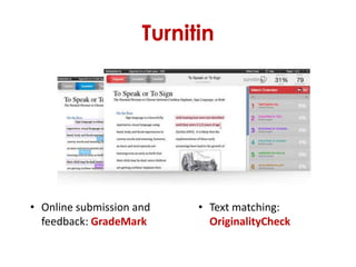 Turnitin




• Online submission and    • Text matching:
  feedback: GradeMark        OriginalityCheck
 