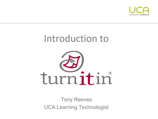 Introduction to




     Tony Reeves
UCA Learning Technologist
 
