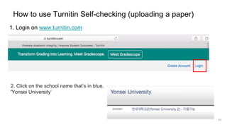 11
How to use Turnitin Self-checking (uploading a paper)
1. Login on www.turnitin.com
2. Click on the school name that’s in blue.
'Yonsei University’
 