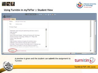 Turnitin @ TUT: GRC course
Using Turnitin in myTUTor :: Student View
A preview is given and the student can submit the assignment to
Turnitin
 