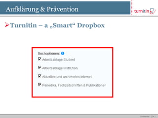 Aufklärung & Prävention

Turnitin – a „Smart“ Dropbox




                                Confidential   [ 34 ]
 