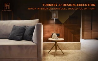 Turnkey vs Design + Execution for your Interior Designing: Which one to go for?