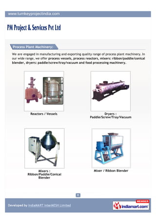 Process Plant Machinery:

We are engaged in manufacturing and exporting quality range of process plant machinery. In
our w...