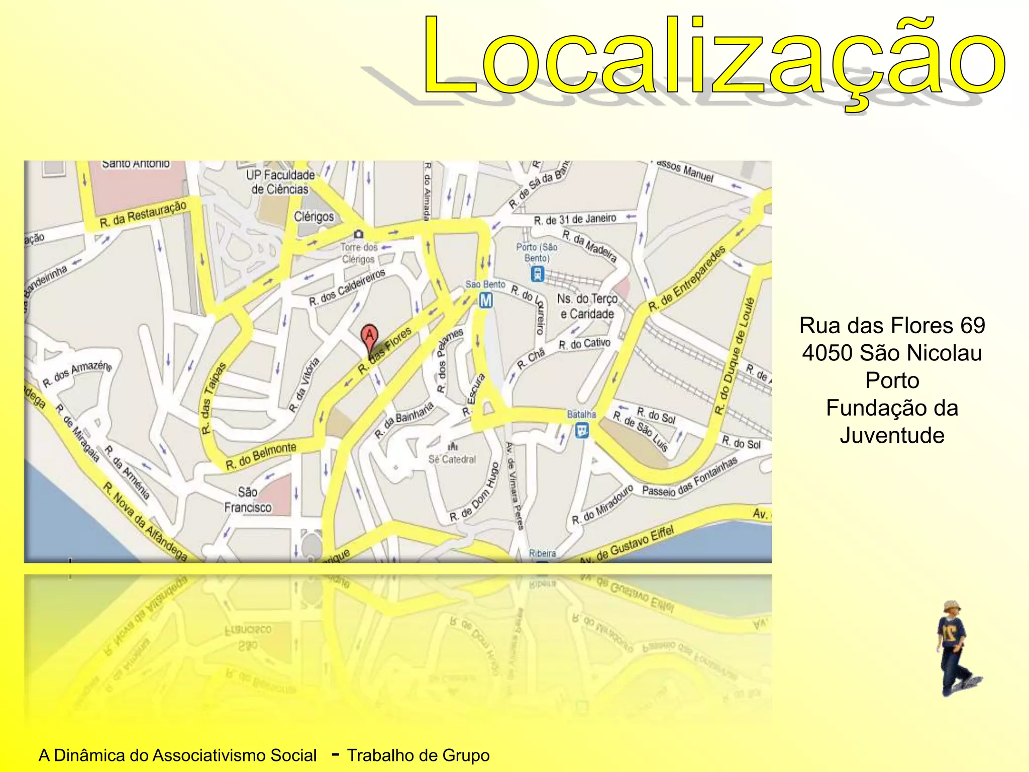 A Dinâmica do Associativismo Social - Trabalho de Grupo
Rua das Flores 69
4050 São Nicolau
Porto
Fundação da
Juventude
 