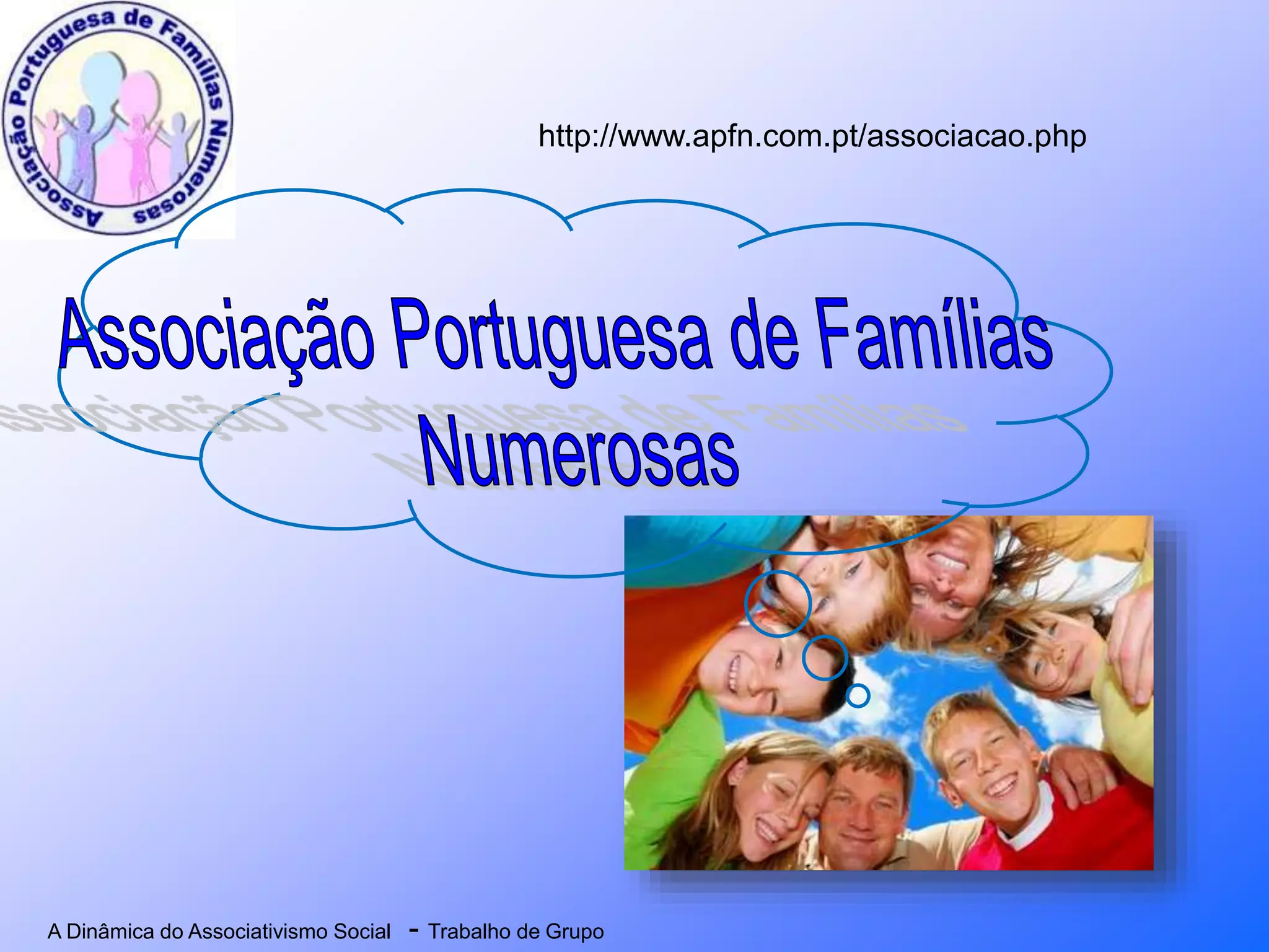 A Dinâmica do Associativismo Social - Trabalho de Grupo
http://www.apfn.com.pt/associacao.php
 