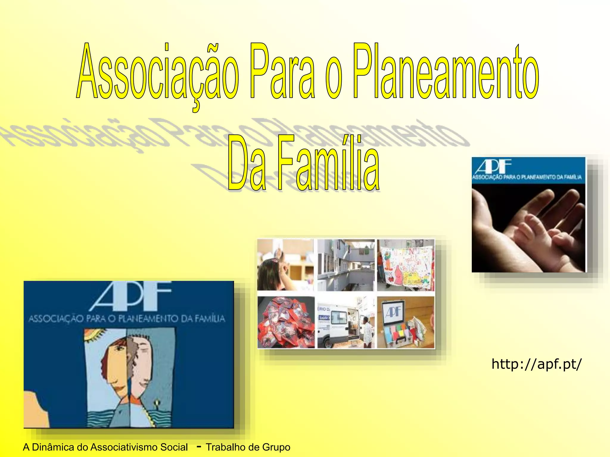 A Dinâmica do Associativismo Social - Trabalho de Grupo
http://apf.pt/
 