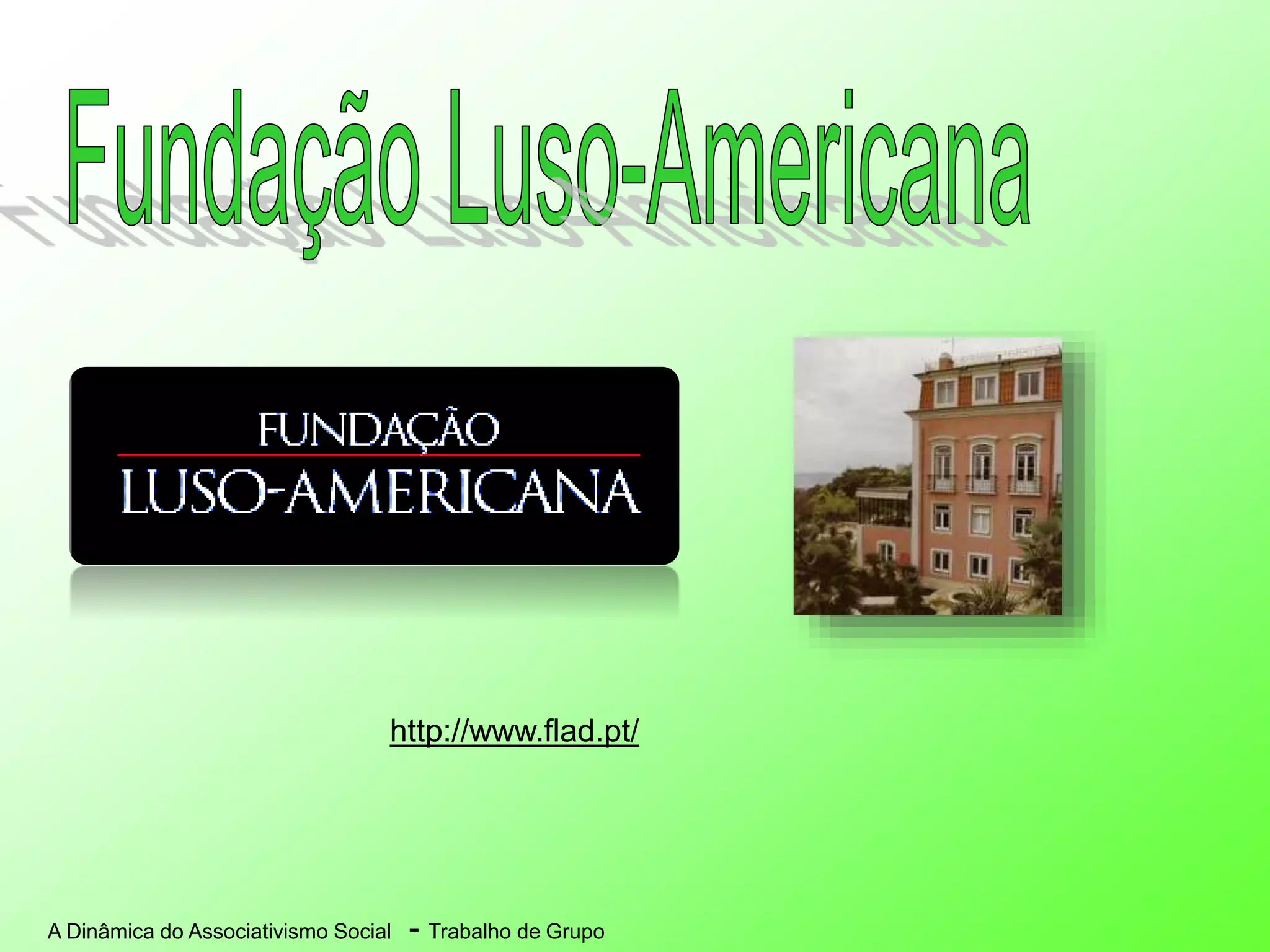 A Dinâmica do Associativismo Social - Trabalho de Grupo
http://www.flad.pt/
 