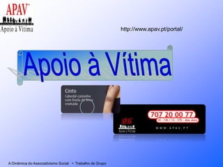 A Dinâmica do Associativismo Social - Trabalho de Grupo
http://www.apav.pt/portal/
 