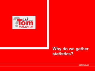 Why do we gather
statistics?
 