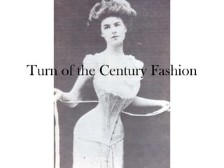 Turn of the Century Fashion
 